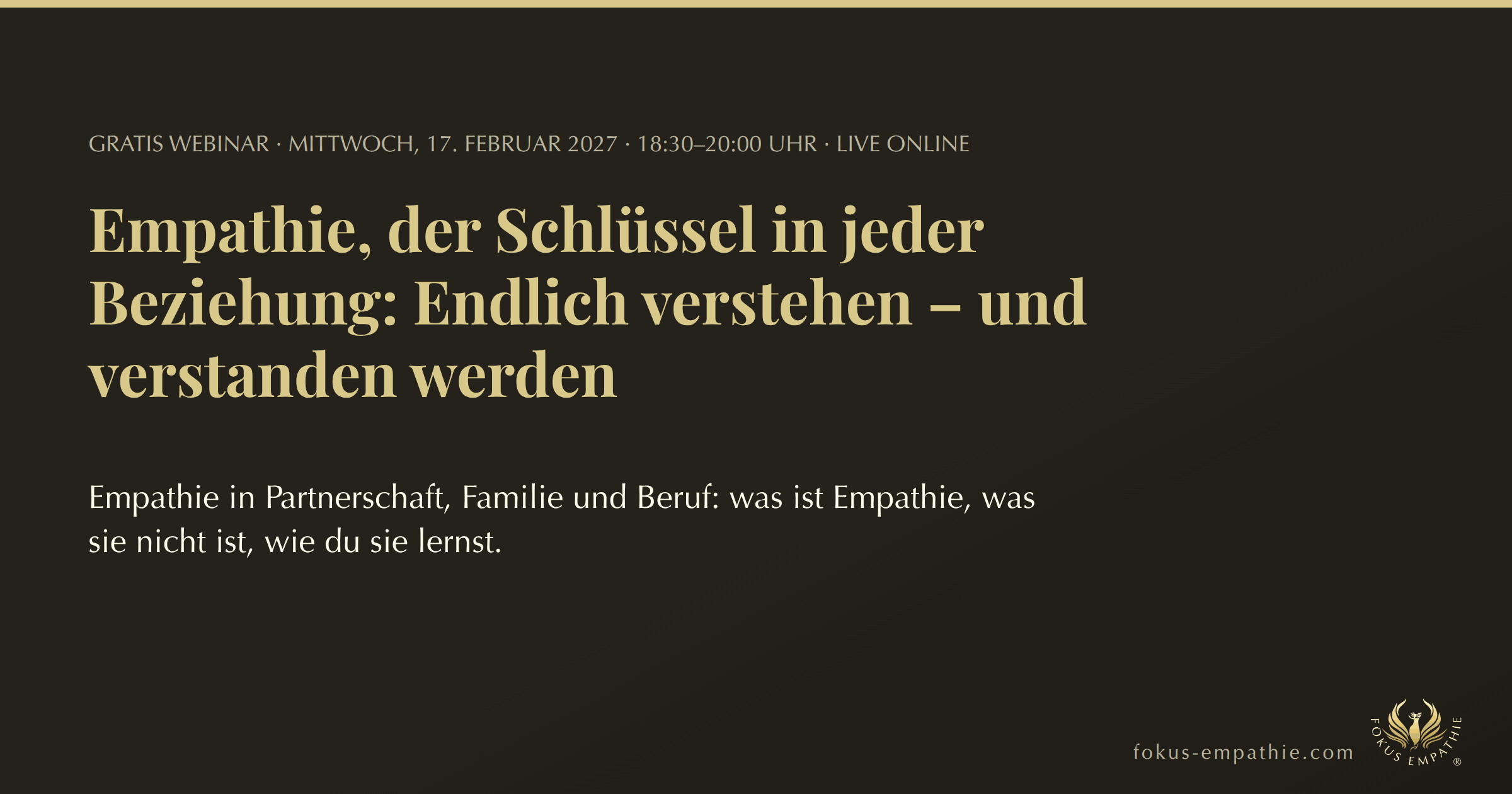 Gratis Webinar: Empathie, der Schlüssel in jeder Beziehung: Endlich verstehen – und verstanden werden ; 17. Feb. 2027